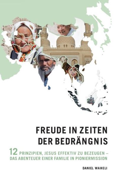 Cover for Daniel Waheli · Freude in Zeiten Der Bedrangnis: 12 Prinzipien, Jesus Effektiv Zu Bezeugen - Das Abenteuer Einer Familie in Pioniermission (Paperback Book) [German edition] (2014)