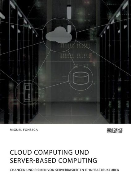 Cover for Miguel Fonseca · Cloud Computing und Server-based Computing. Chancen und Risiken von serverbasierten IT-Infrastrukturen (Pocketbok) (2020)