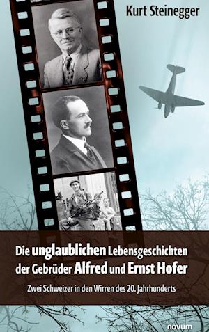 Cover for Kurt Steinegger · Die unglaublichen Lebensgeschichten der Gebrüder Alfred und Ernst Hofer (Book) (2024)