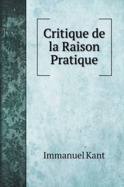 Cover for Immanuel Kant · Critique de la Raison Pratique (Hardcover bog) (2020)