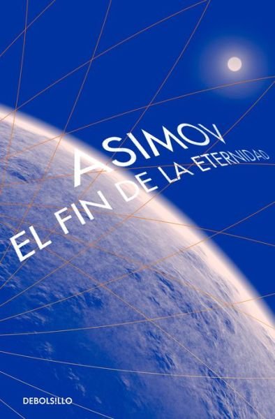 Cover for Isaac Asimov · El fin de la eternidad (Bog) [Tercera edición. edition] (2018)