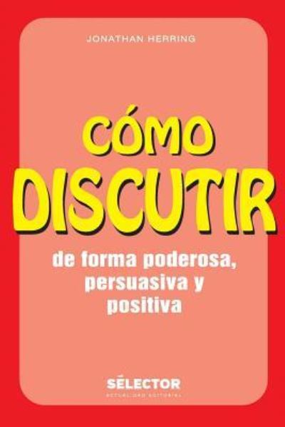 Cover for Professor of Law Jonathan Herring · Como Discutir. de Forma Poderosa, Persuasiva Y Positiva (Paperback Book) (2014)