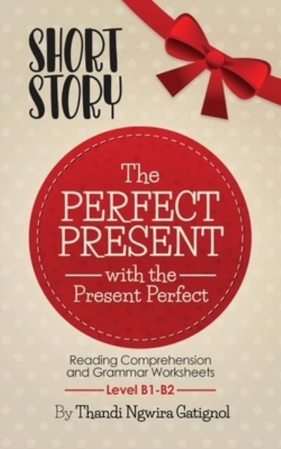 Cover for Thandi Ngwira Gatignol · The Perfect Present, with the Present Perfect (Reading Comprehension and Grammar Worksheets) (Paperback Bog) (2020)