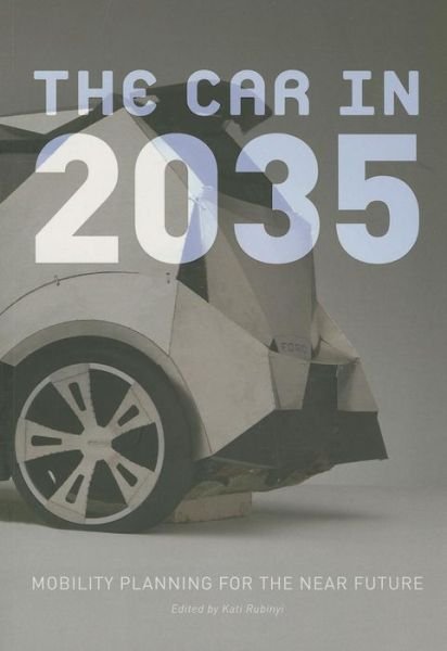 Kati Rubinyi · The Car in 2035: Mobility Planning for the near Future (Pocketbok) [English edition] (2013)
