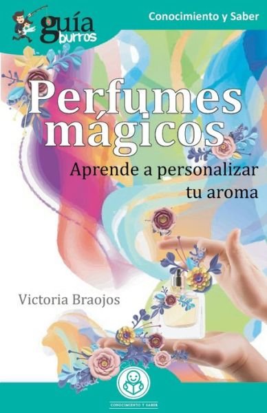 Cover for Victoria Braojos · GuiaBurros Perfumes magicos: Aprende a personalizar tu aroma - Guiaburros (Pocketbok) (2020)