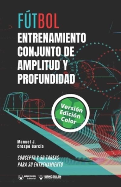 Cover for Manuel J Crespo García · Futbol. Entrenamiento conjunto de amplitud y profundidad (Paperback Book) (2020)