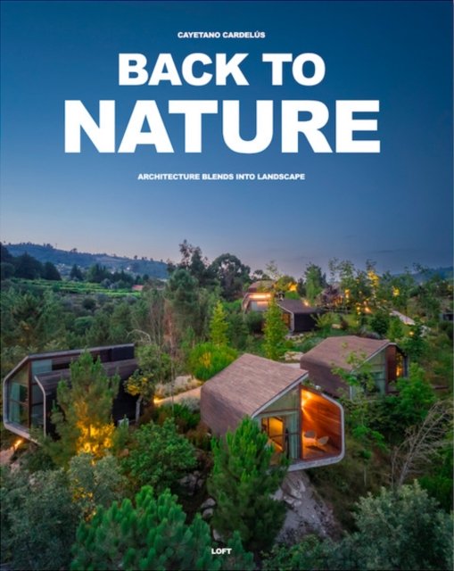 Back to Nature: Architecture Blends Into Landscape (Hardcover Book) (2024)