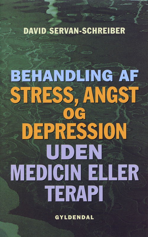 Cover for David Servan-Schreiber · Behandling af stress, angst og depression uden medicin eller terapi (Sewn Spine Book) [1st edition] (2004)