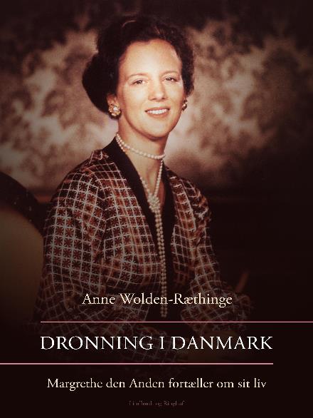 Cover for Anne Wolden-Ræthinge · Dronning i Danmark – Margrethe den Anden fortæller om sit liv (Sewn Spine Book) [2.º edición] (2017)