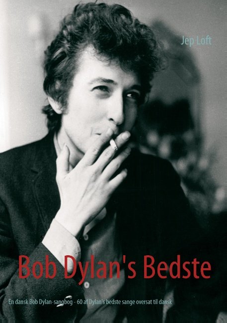 Bob Dylan's Bedste - Jep Loft - Kirjat - Books on Demand - 9788771459265 - maanantai 27. heinäkuuta 2015
