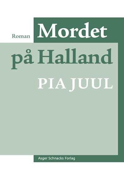 Cover for Pia Juul · Mordet på Halland (Sewn Spine Book) [2e uitgave] (2021)