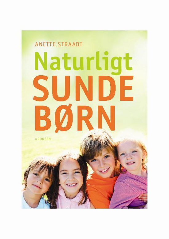 Naturligt sunde børn - Anette Straadt - Książki - Aronsen - 9788799732265 - 28 sierpnia 2015