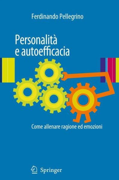 Cover for Ferdinando Pellegrino · Personalita E Autoefficacia: Come Allenare Ragione Ed Emozioni (Paperback Book) [Italian, 1st Edition. 2nd Printing. 3rd Printing. edition] (2010)