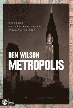 Cover for Ben Wilson · Metropolis : historien om mänsklighetens största triumf (ePUB) (2021)