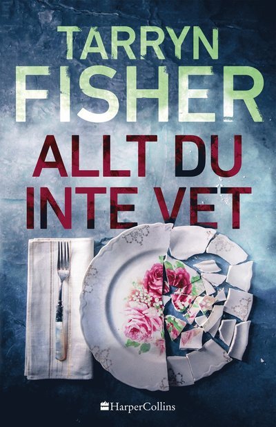 Cover for Tarryn Fisher · Allt du inte vet (Inbunden Bok) (2022)