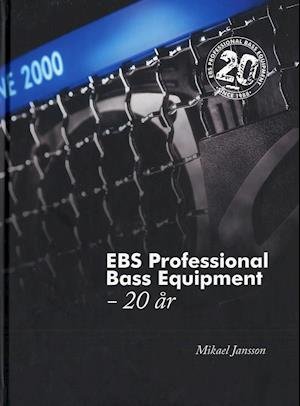 Cover for Mikael Jansson · EBS Professional Bass Equipment - 20 år (Inbunden Bok) (2007)