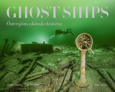 Cover for Douglas Carl · Ghost ships : Östersjöns okända historia (Innbunden bok) (2020)
