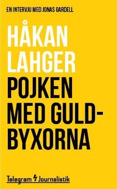 Cover for Håkan Lahger · Telegram Journalistik: Pojken med guldbyxorna : En intervju med Jonas Gardell (Book) (2014)
