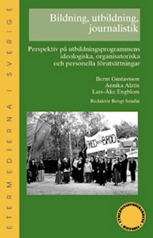 Cover for Bernt Gustavsson · Skrifter om utbildningsprogram: Bildning, utbildning, journalistik : perspektiv på utbildningsprogrammens ideologiska, organisatoriska och personella förutsättningar (Book) (2006)