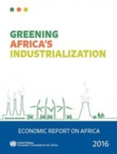 Cover for United Nations. Economic Commission for Africa · Economic report on Africa 2016: greening Africa's industrialization (Paperback Book) (2016)
