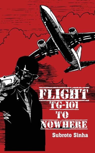 Cover for Subroto Sinha · Flight Tg-101 to Nowhere (Taschenbuch) (2016)