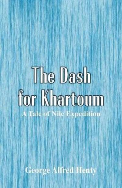 The Dash for Khartoum - George Alfred Henty - Książki - Alpha Edition - 9789352972265 - 16 czerwca 2018