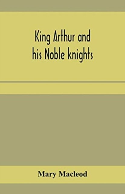 Cover for Mary Macleod · King Arthur and his noble knights; Stories from Sir Thomas Malory's (Paperback Book) (2020)