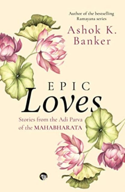 Cover for Ashok K. Banker · Epic Loves: Stories from the Adi Parva of the Mahabharata (Paperback Book) (2022)