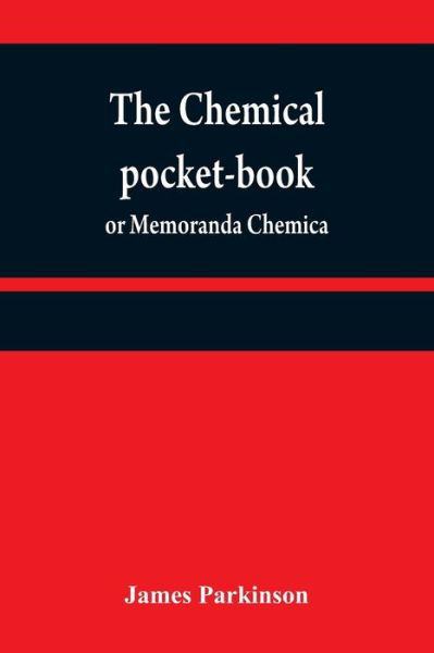 Cover for James Parkinson · The chemical pocket-book; or Memoranda chemica (Paperback Book) (2021)