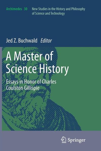 A Master of Science History: Essays in Honor of Charles Coulston Gillispie - Archimedes - Jed Z Buchwald - Books - Springer - 9789400792265 - February 22, 2014