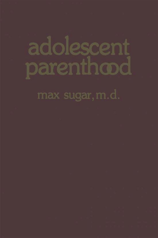 Max Sugar · Adolescent Parenthood (Paperback Bog) [Softcover reprint of the original 1st ed. 1984 edition] (2012)