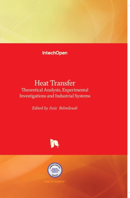 Heat Transfer: Theoretical Analysis, Experimental Investigations and Industrial Systems - Aziz Belmiloudi - Kirjat - In Tech - 9789533072265 - perjantai 28. tammikuuta 2011