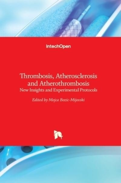 Thrombosis, Atherosclerosis and Atherothrombosis: New Insights and Experimental Protocols - Mojca Bozi?-Mijovski - Livros - Intechopen - 9789535122265 - 2 de dezembro de 2015