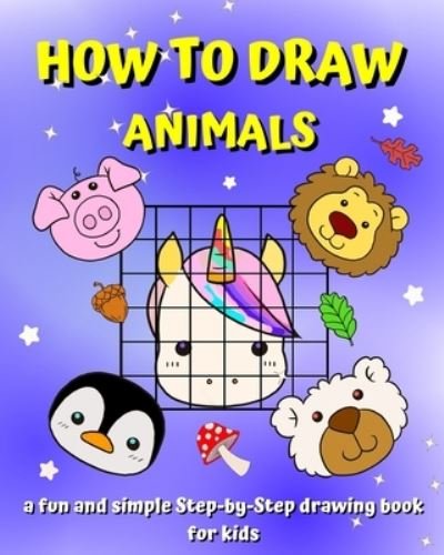 Cover for Maryan Ben Kim · How To Draw Animals: A Step-by-Step guide book for kids to learn drawing with the grid copy method (Paperback Book) (2024)