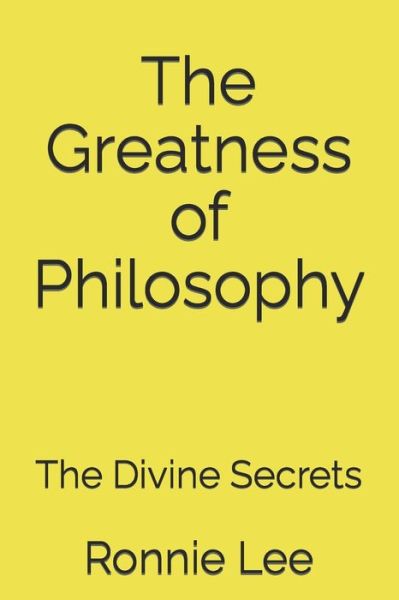 Cover for Ronnie Ka Ching Lee · The Greatness of Philosophy: The Divine Secrets (Paperback Book) (2022)