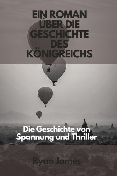 Cover for Ryan James · Ein Roman uber die Geschichte des Koenigreichs: Die Geschichte von Spannung und Thriller (Paperback Book) (2022)