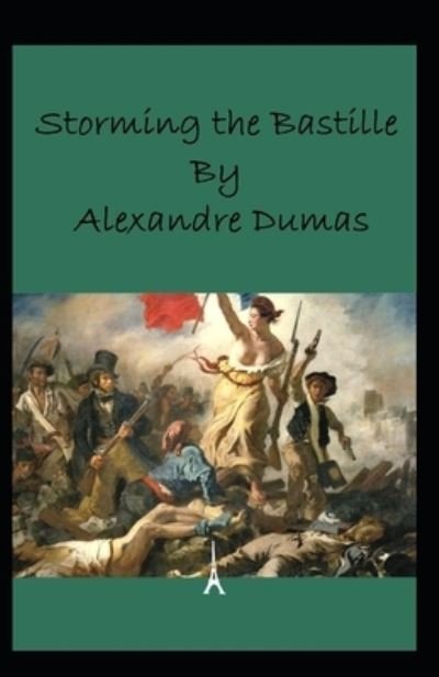 Cover for Alexandre Dumas · Storming the Bastille: Alexandre Dumas (Classics, Literature, Romance, History, Criticism) [Annotated] (Taschenbuch) (2022)