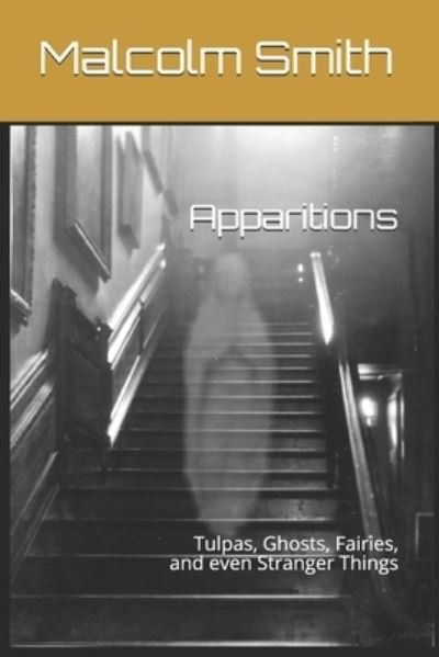 Cover for Malcolm Smith · Apparitions: Tulpas, Ghosts, Fairies, and even Stranger Things (Paperback Book) (2021)