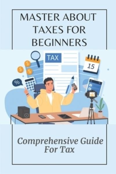 Cover for Ossie Dedeaux · Master About Taxes For Beginners (Paperback Book) (2021)