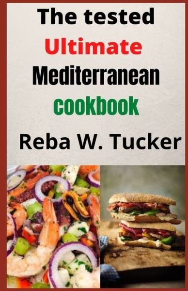 Cover for Reba W Tucker · The tested Ultimate Mediterranean cookbook: Selected Healthy and Delicious Vegetarian Recipes You Can Make With Your Pressure Pot. (Paperback Book) (2021)