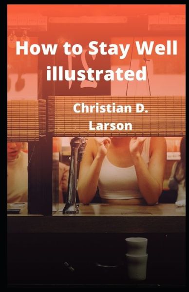 Cover for Christian D Larson · How to Stay Well illustrated (Paperback Book) (2021)