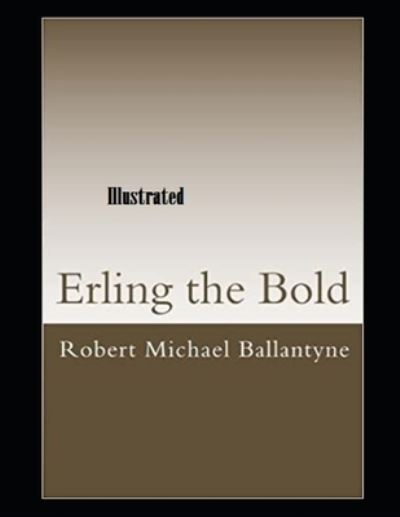 Erling the Bold Illustrated - Robert Michael Ballantyne - Książki - Independently Published - 9798463351265 - 24 sierpnia 2021