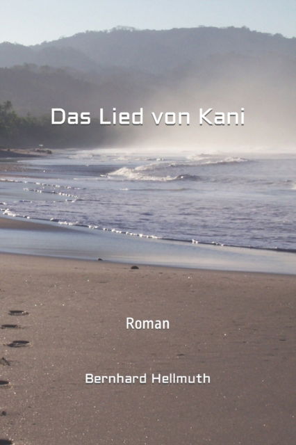Das Lied von Kani - Bernhard Hellmuth - Livros - Independently Published - 9798466602265 - 29 de agosto de 2021