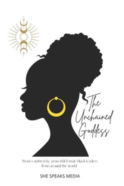 Cover for Andrea Jones · The Unchained Goddess: Stories written by powerful female black leaders from around the world. - The Everyday Goddess Revolution - Books to Inspire Women. (Paperback Book) (2021)