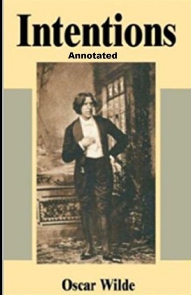 Intentions Annotated - Oscar Wilde - Books - Independently Published - 9798483007265 - September 23, 2021