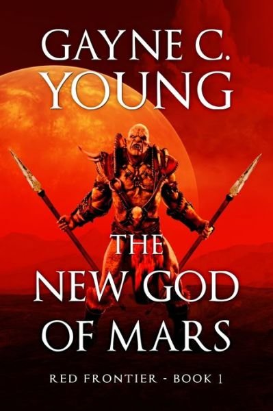 Cover for Gayne C Young · The New God of Mars: Red Frontier - Red Frontier (Taschenbuch) (2021)