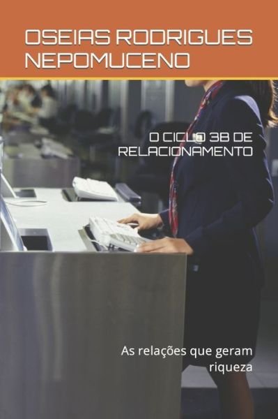 Cover for Oseias Rodrigues Nepomuceno · O Ciclo 3b de Relacionamento: As relacoes que geram riqueza (Pocketbok) (2021)
