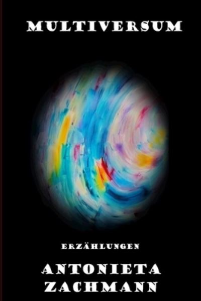 Cover for Antonieta Zachmann · Multiversum: Erzahlungen (Paperback Book) (2021)