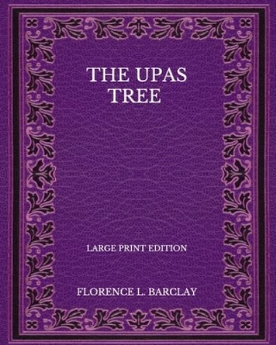 Cover for Florence L Barclay · The Upas Tree - Large Print Edition (Paperback Book) (2020)