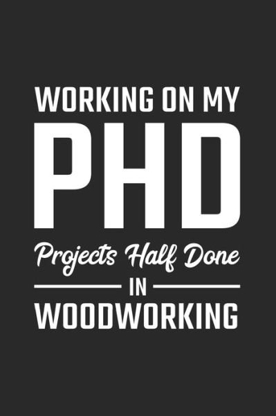 Cover for Favorite Hobbies Journals · Working On My PhD Projects half done in Woodworking (Paperback Book) (2020)